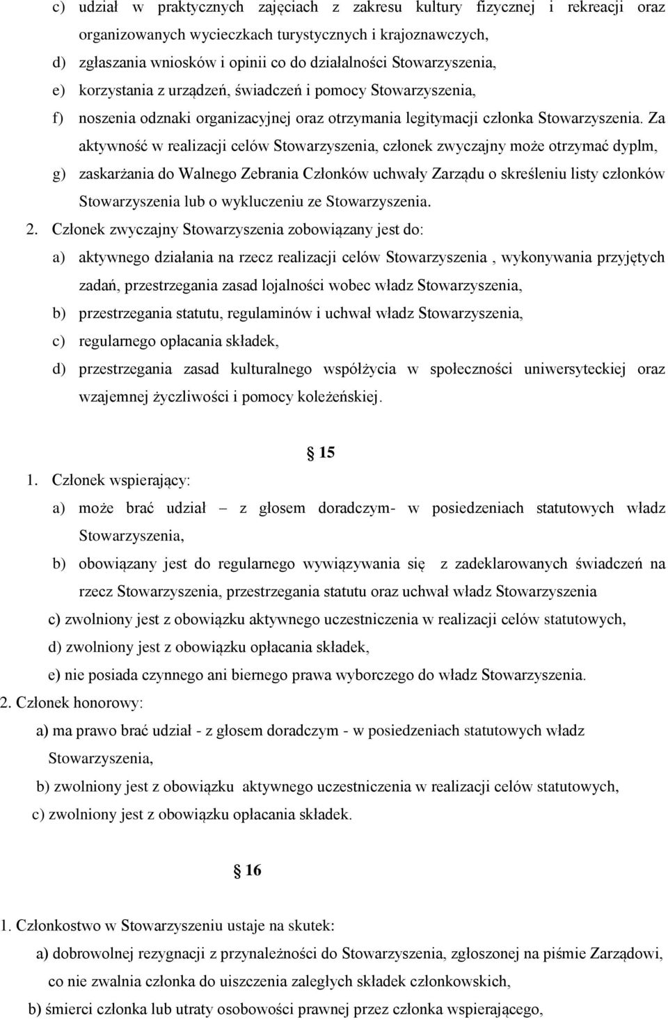 Za aktywność w realizacji celów Stowarzyszenia, członek zwyczajny może otrzymać dyplm, g) zaskarżania do Walnego Zebrania Członków uchwały Zarządu o skreśleniu listy członków Stowarzyszenia lub o
