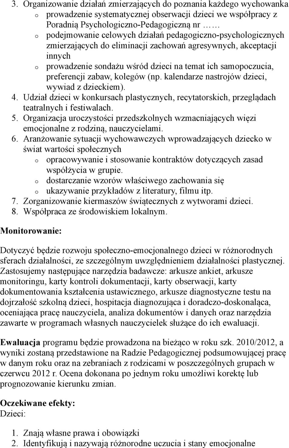 kalendarze nastrojów dzieci, wywiad z dzieckiem). 4. Udział dzieci w konkursach plastycznych, recytatorskich, przeglądach teatralnych i festiwalach. 5.