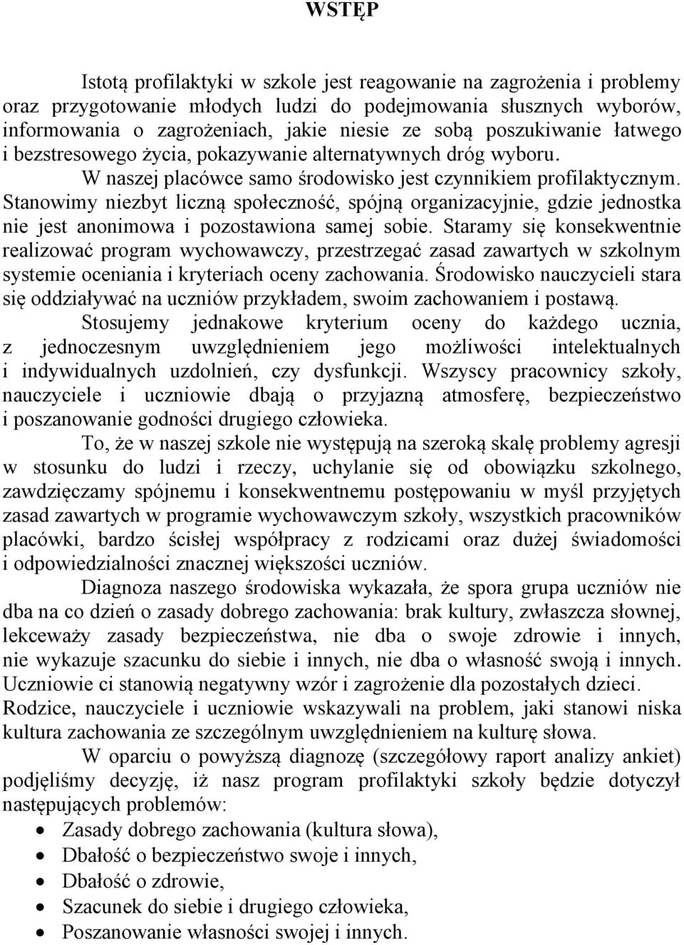 Stanowimy niezbyt liczną społeczność, spójną organizacyjnie, gdzie jednostka nie jest anonimowa i pozostawiona samej sobie.