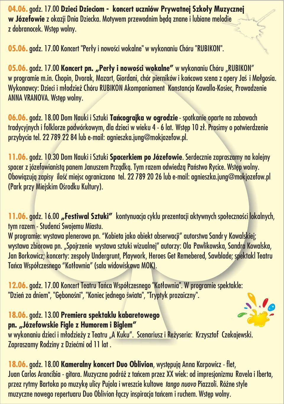 Wykonawcy: Dzieci i m³odzie Chóru RUBIKON Akompaniament Konstancja Kawalla-Kosiec, Prowadzenie ANNA VRANOVA. Wstêp wolny. 06.06. godz. 18.