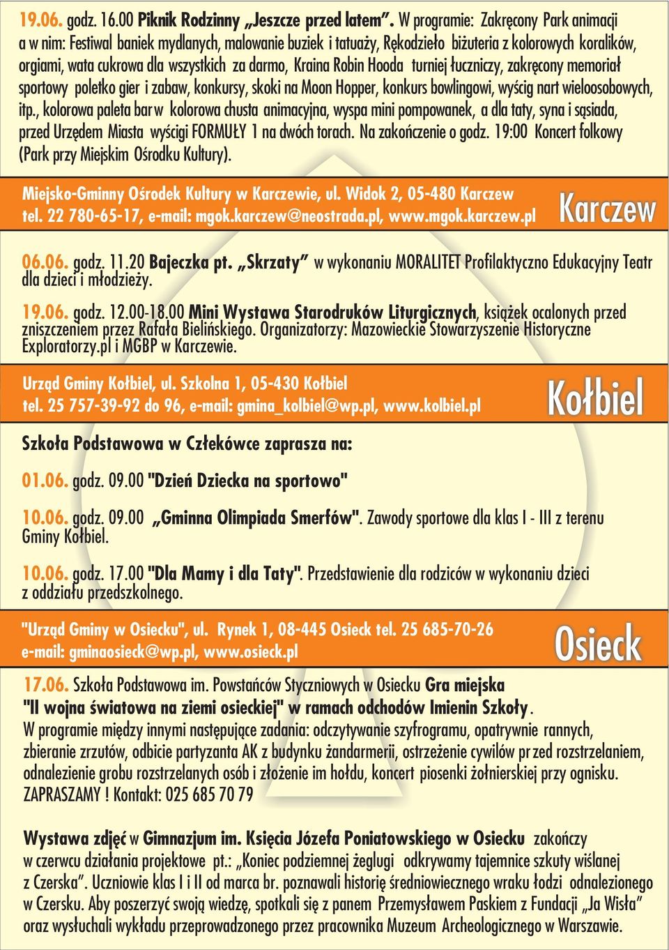 Robin Hooda turniej ³uczniczy, zakrêcony memoria³ sportowy poletko gier i zabaw, konkursy, skoki na Moon Hopper, konkurs bowlingowi, wyœcig nart wieloosobowych, itp.