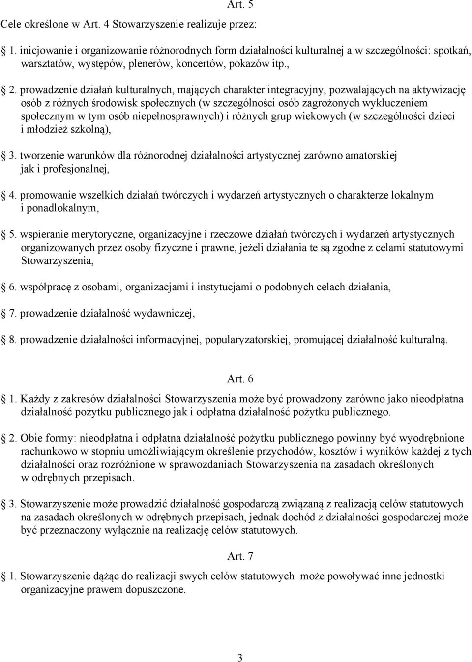 prowadzenie działań kulturalnych, mających charakter integracyjny, pozwalających na aktywizację osób z różnych środowisk społecznych (w szczególności osób zagrożonych wykluczeniem społecznym w tym