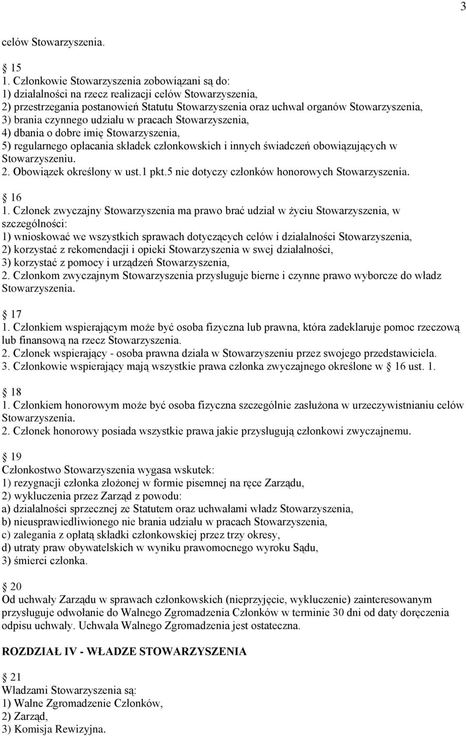 brania czynnego udziału w pracach Stowarzyszenia, 4) dbania o dobre imię Stowarzyszenia, 5) regularnego opłacania składek członkowskich i innych świadczeń obowiązujących w Stowarzyszeniu. 2.