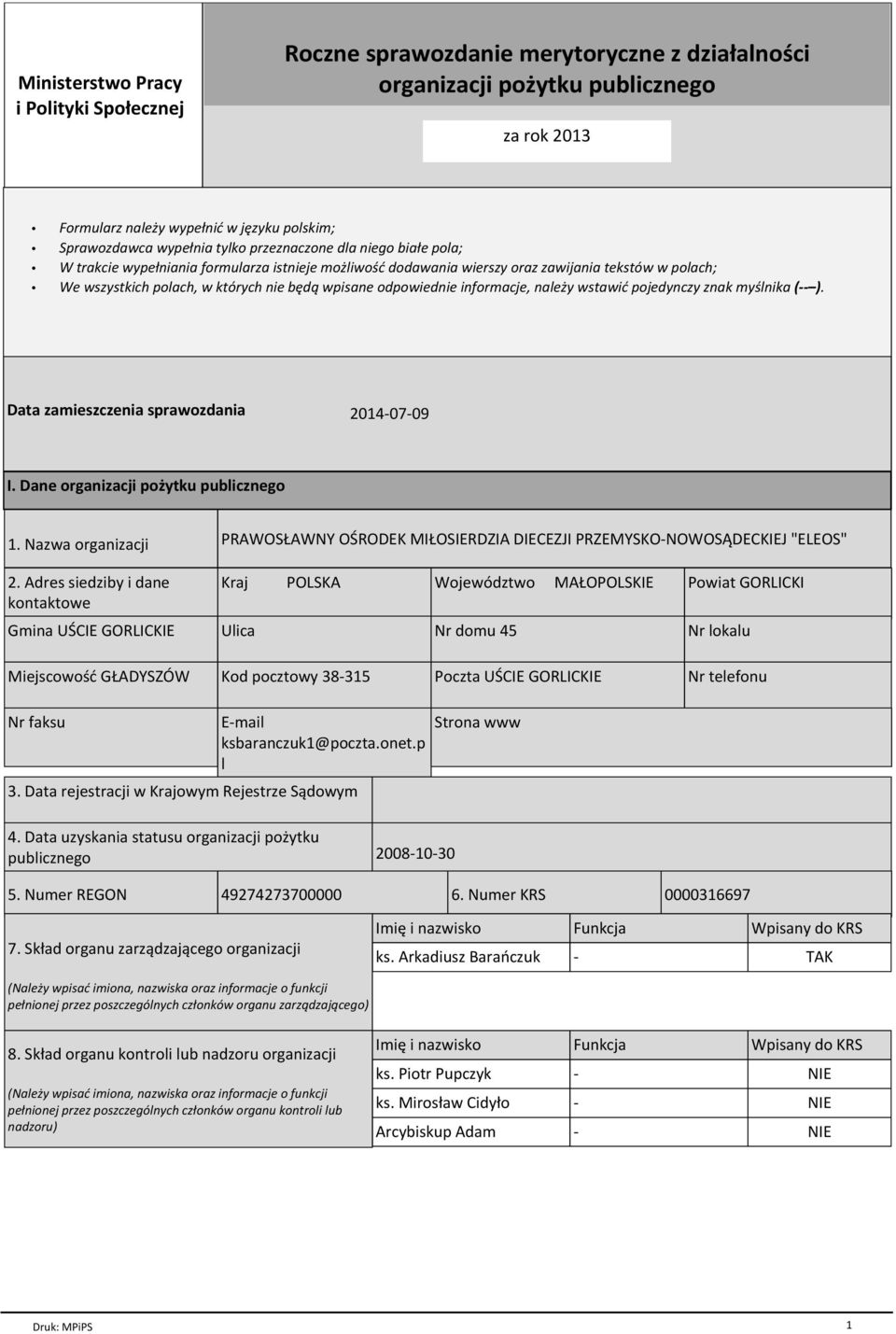 odpowiednie informacje, należy wstawić pojedynczy znak myślnika ( ). Data zamieszczenia sprawozdania 2014-07-09 I. Dane organizacji pożytku publicznego 1. Nazwa organizacji 2.