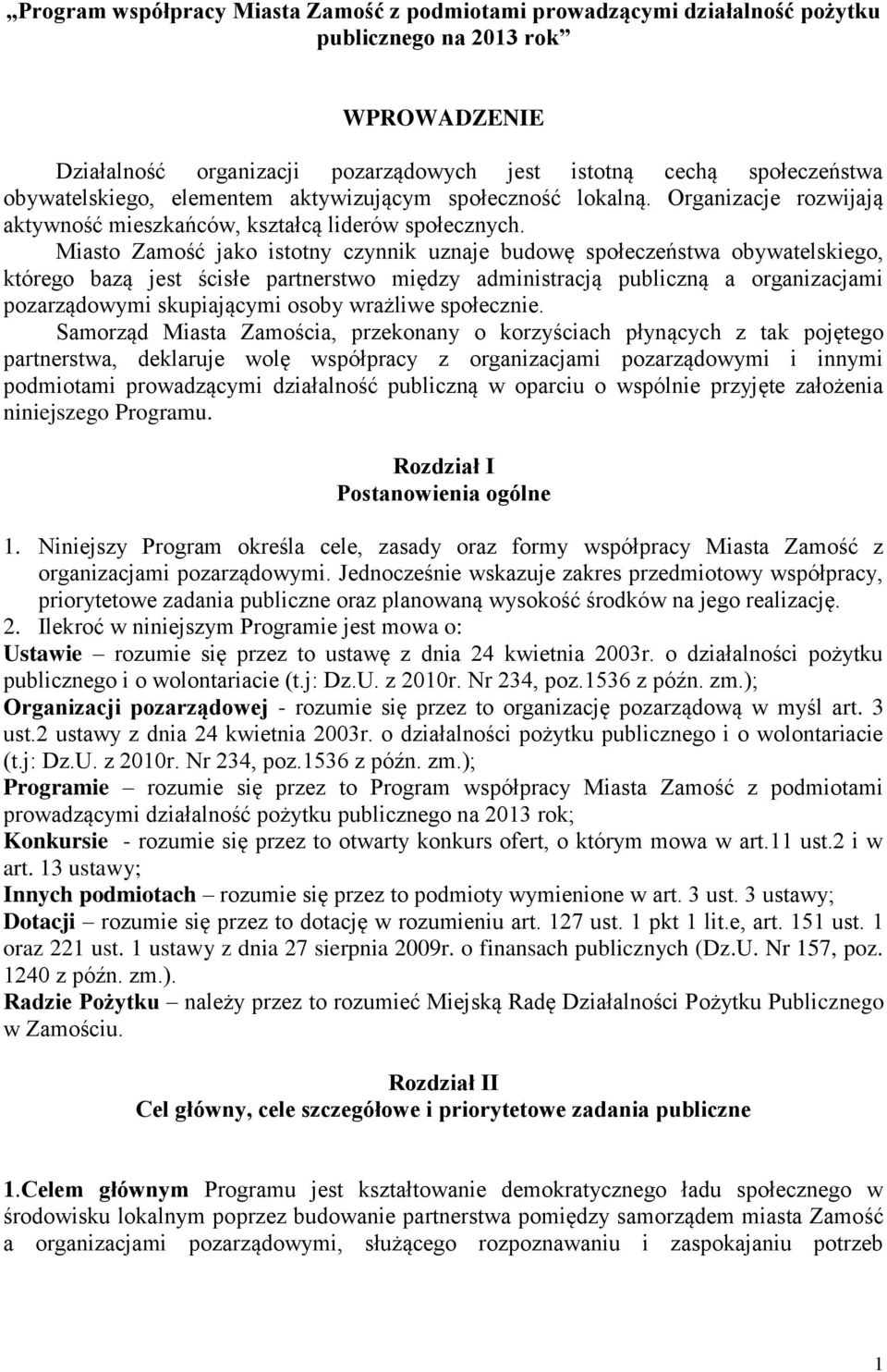 Miasto Zamość jako istotny czynnik uznaje budowę społeczeństwa obywatelskiego, którego bazą jest ścisłe partnerstwo między administracją publiczną a organizacjami pozarządowymi skupiającymi osoby