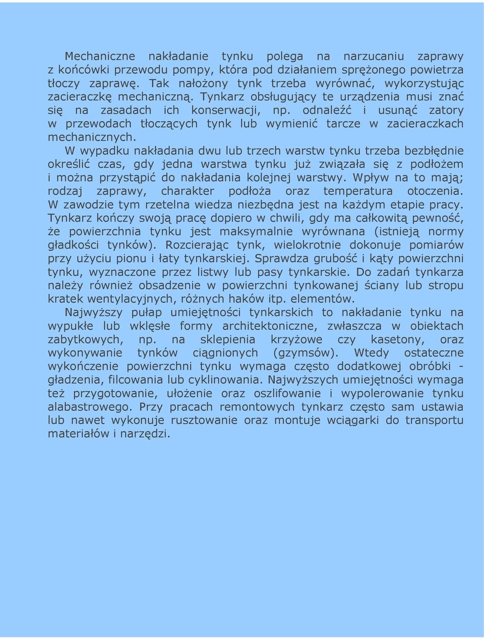 odnaleźć i usunąć zatory w przewodach tłoczących tynk lub wymienić tarcze w zacieraczkach mechanicznych.