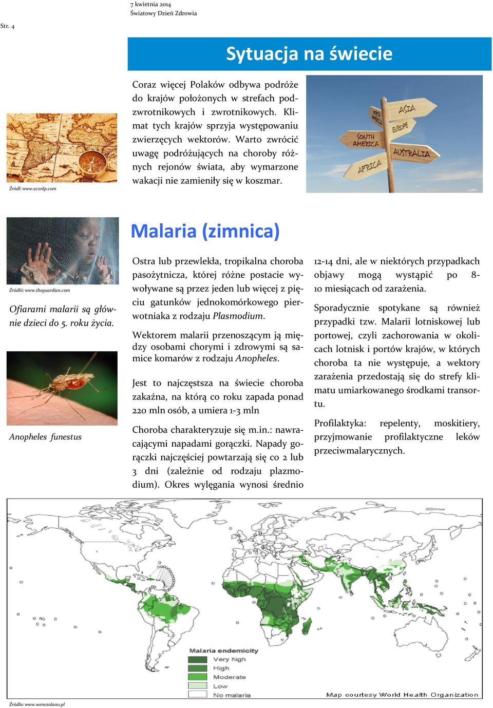 Malaria (zimnica) Źródłó: www.theguardian.com Ofiarami malarii są głównie dzieci do 5. roku życia.