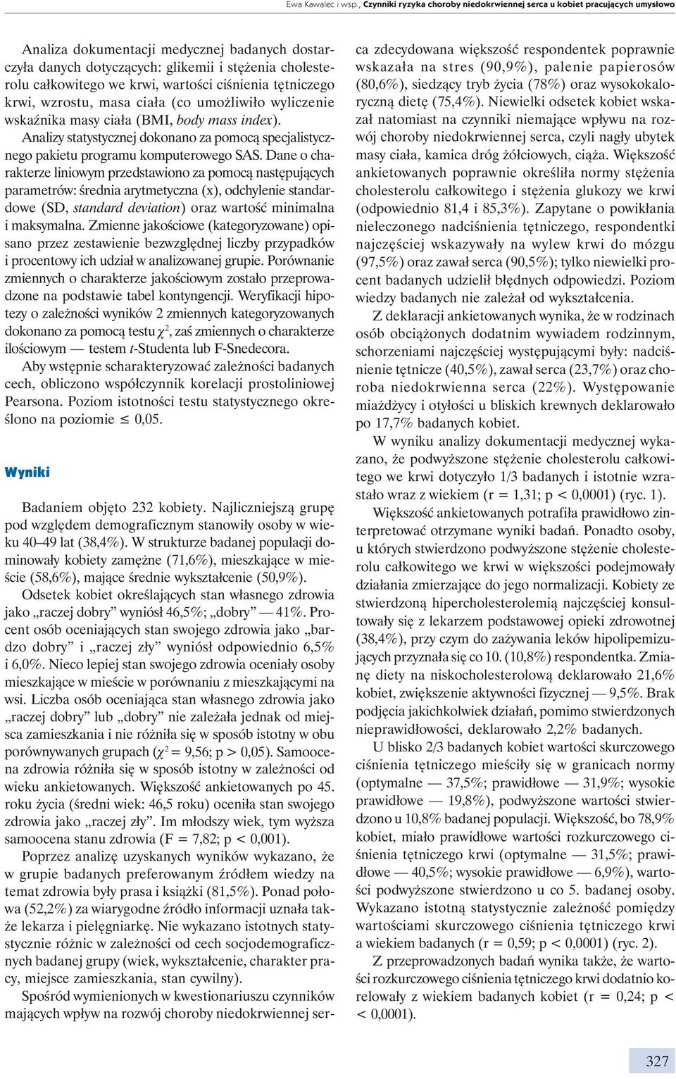 krwi, wartości ciśnienia tętniczego krwi, wzrostu, masa ciała (co umożliwiło wyliczenie wskaźnika masy ciała (BMI, body mass index).