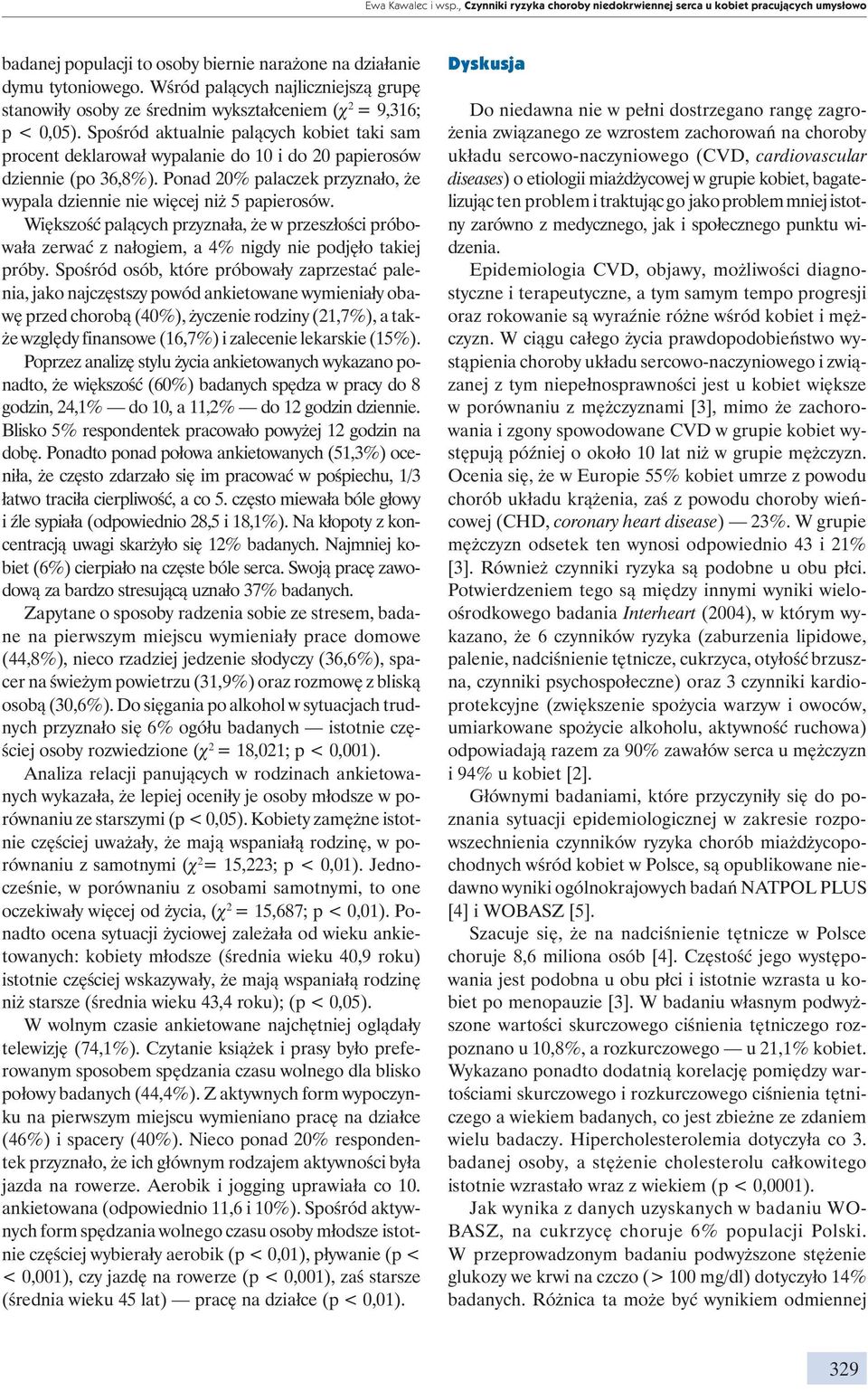 Spośród aktualnie palących kobiet taki sam procent deklarował wypalanie do 10 i do 20 papierosów dziennie (po 36,8%). Ponad 20% palaczek przyznało, że wypala dziennie nie więcej niż 5 papierosów.