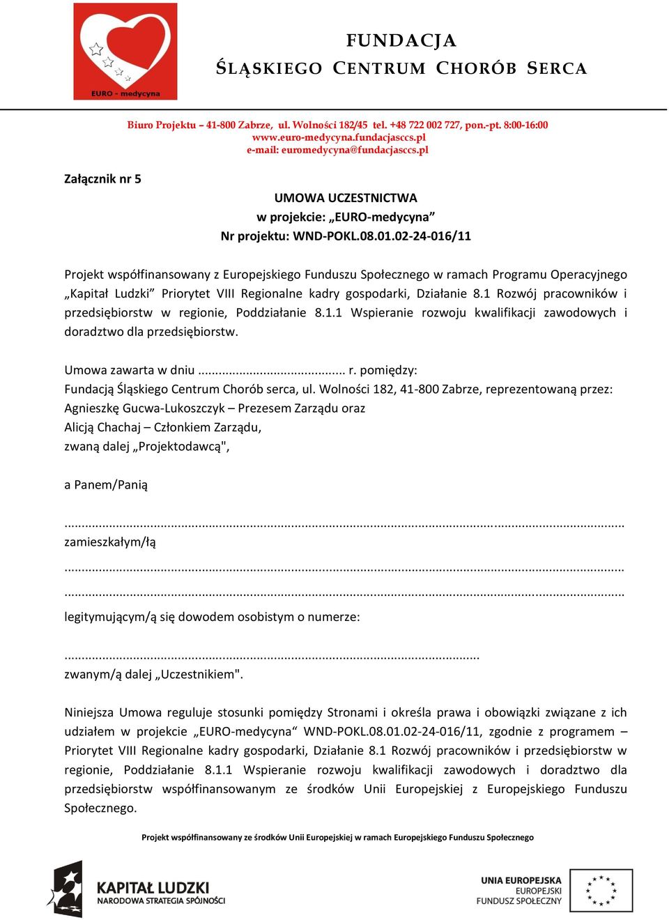 1 Rozwój pracowników i przedsiębiorstw w regionie, Poddziałanie 8.1.1 Wspieranie rozwoju kwalifikacji zawodowych i doradztwo dla przedsiębiorstw. Umowa zawarta w dniu... r. pomiędzy: Fundacją Śląskiego Centrum Chorób serca, ul.