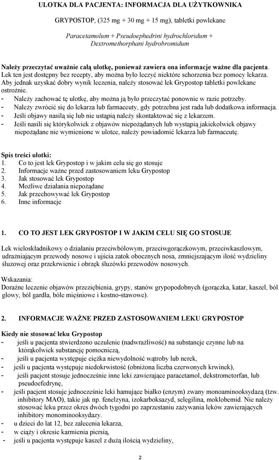 Aby jednak uzyskać dobry wynik leczenia, należy stosować lek Grypostop tabletki powlekane ostrożnie. - Należy zachować tę ulotkę, aby można ją było przeczytać ponownie w razie potrzeby.
