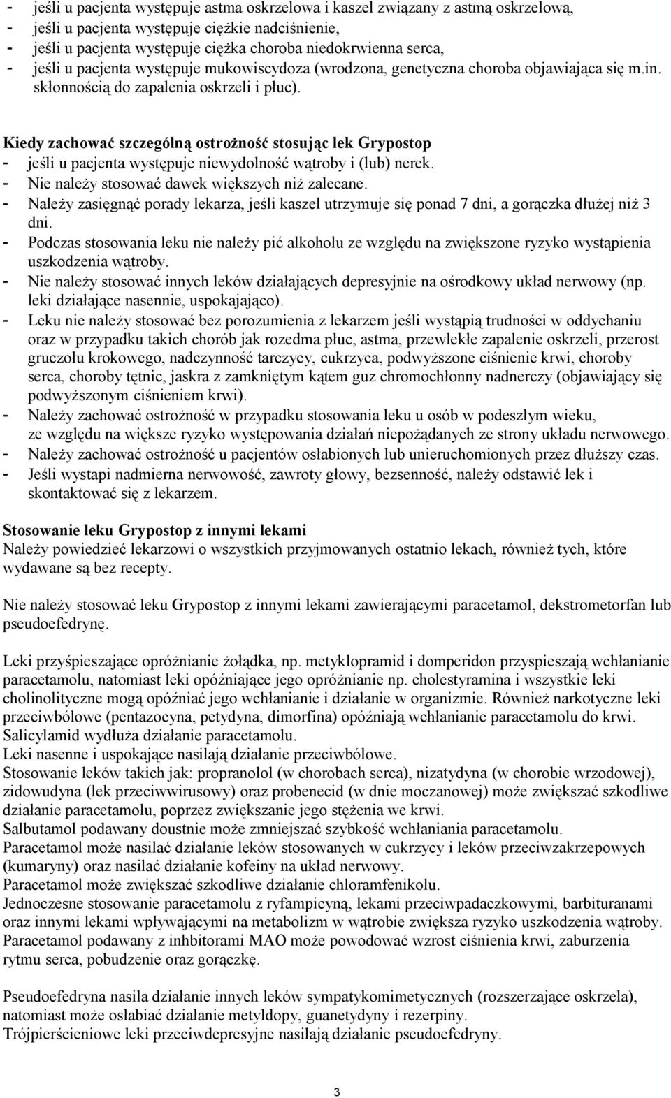 Kiedy zachować szczególną ostrożność stosując lek Grypostop - jeśli u pacjenta występuje niewydolność wątroby i (lub) nerek. - Nie należy stosować dawek większych niż zalecane.
