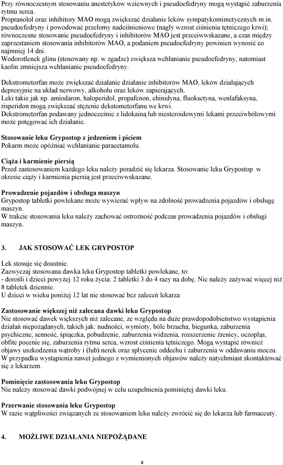 pseudoefedryny i powodować przełomy nadciśnieniowe (nagły wzrost ciśnienia tętniczego krwi); równoczesne stosowanie pseudoefedryny i inhibitorów MAO jest przeciwwskazane, a czas między zaprzestaniem