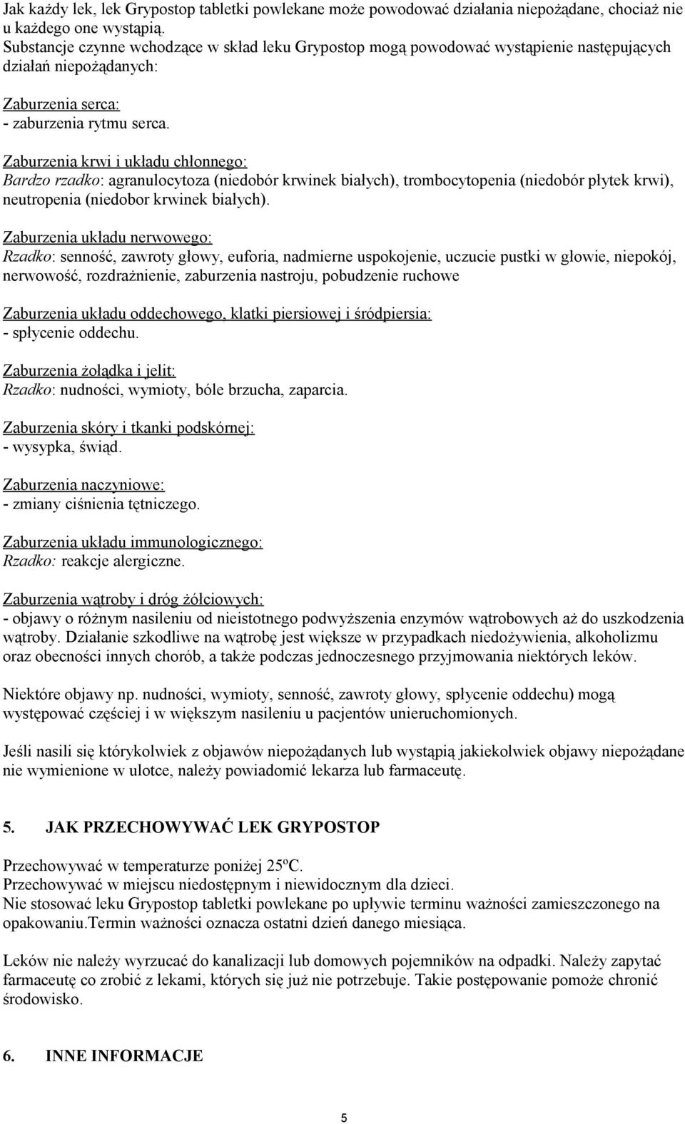 Zaburzenia krwi i układu chłonnego: Bardzo rzadko: agranulocytoza (niedobór krwinek białych), trombocytopenia (niedobór płytek krwi), neutropenia (niedobor krwinek białych).