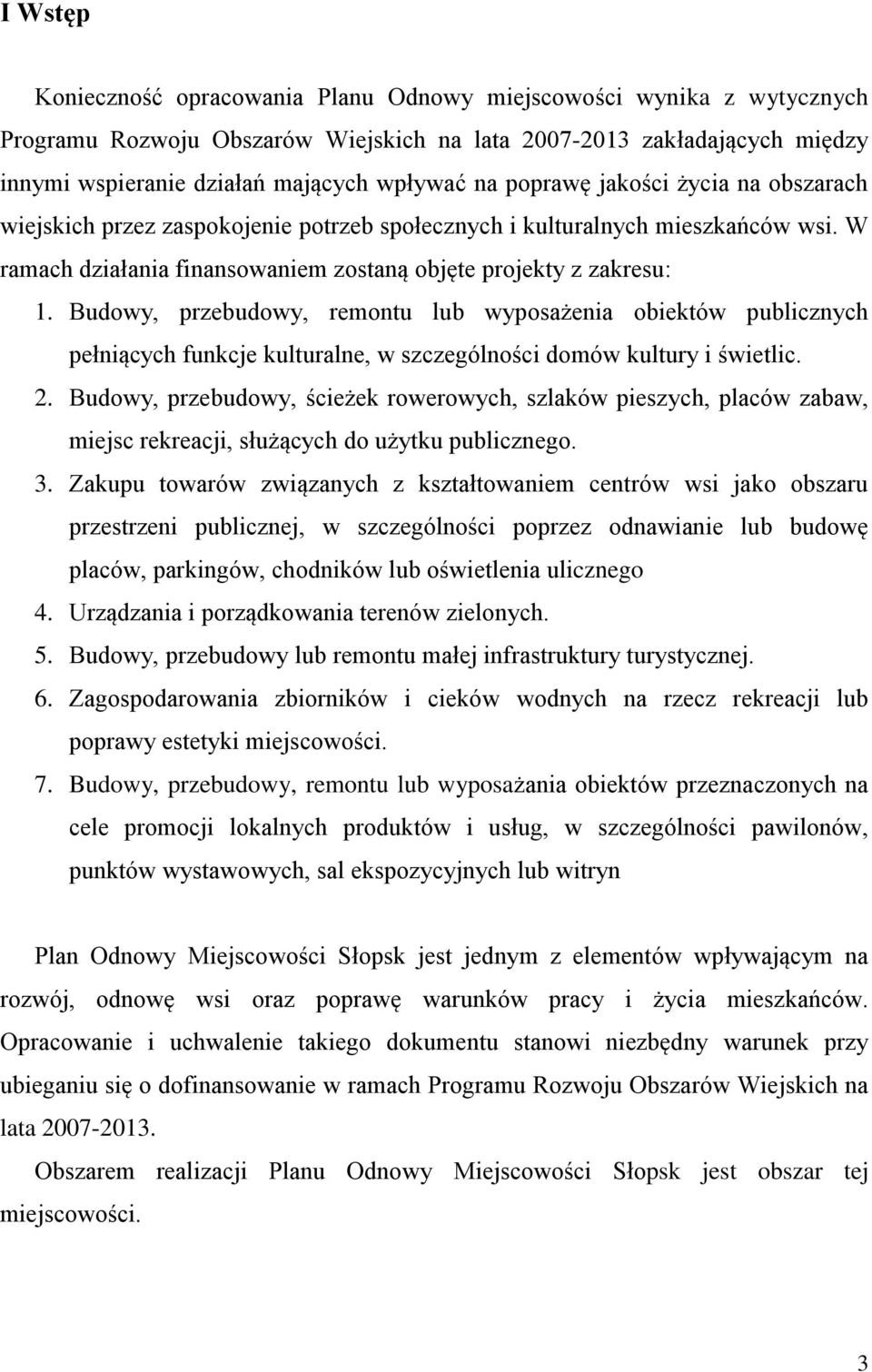 Budowy, przebudowy, remontu lub wyposażenia obiektów publicznych pełniących funkcje kulturalne, w szczególności domów kultury i świetlic. 2.