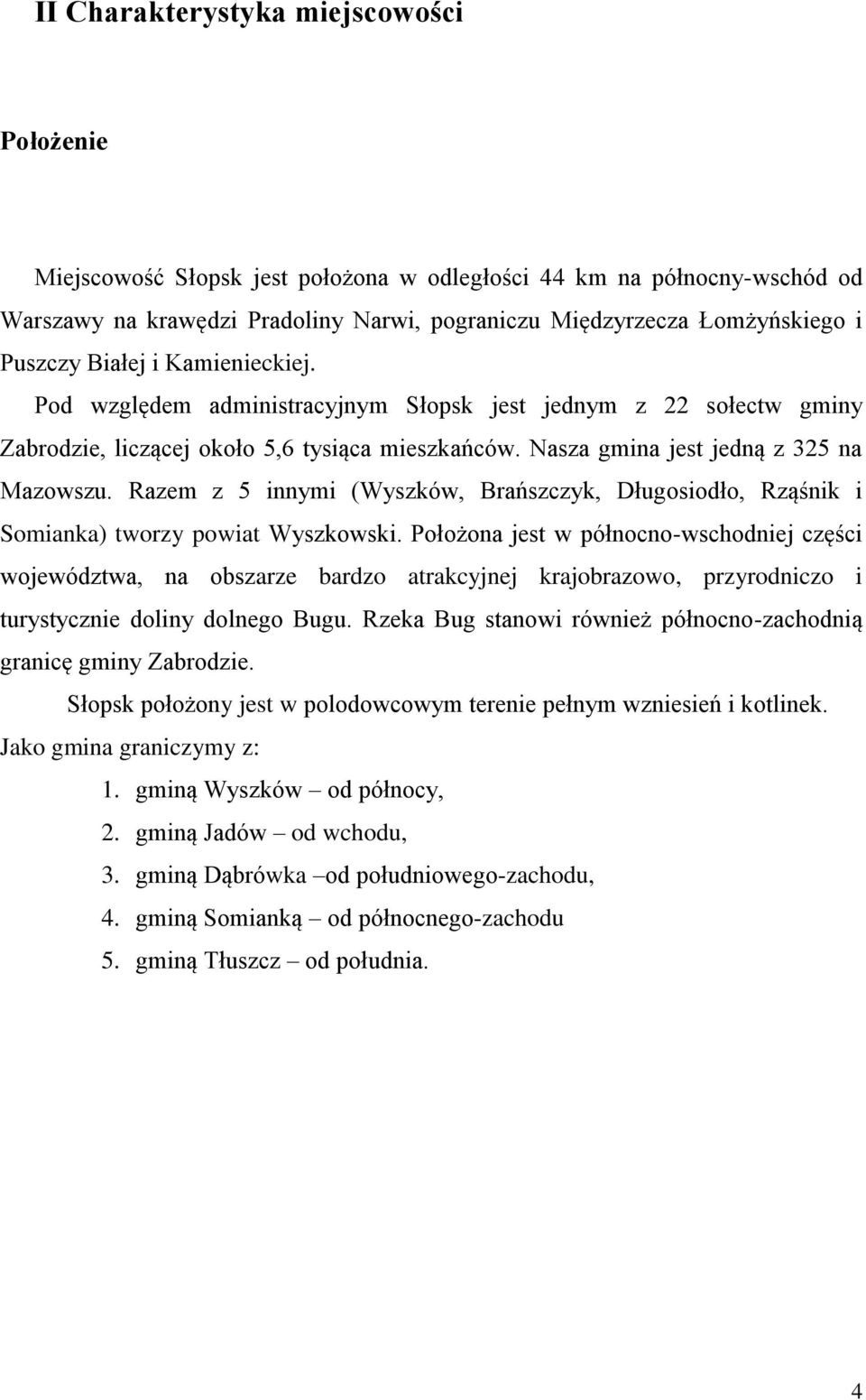 Razem z 5 innymi (Wyszków, Brańszczyk, Długosiodło, Rząśnik i Somianka) tworzy powiat Wyszkowski.
