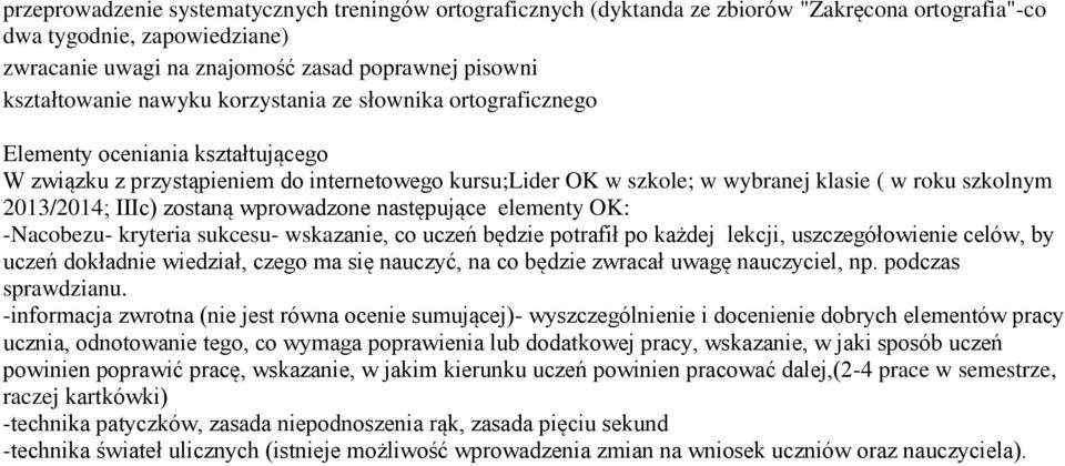 2013/2014; IIIc) zostaną wprowadzone następujące elementy OK: -Nacobezu- kryteria sukcesu- wskazanie, co uczeń będzie potrafił po każdej lekcji, uszczegółowienie celów, by uczeń dokładnie wiedział,