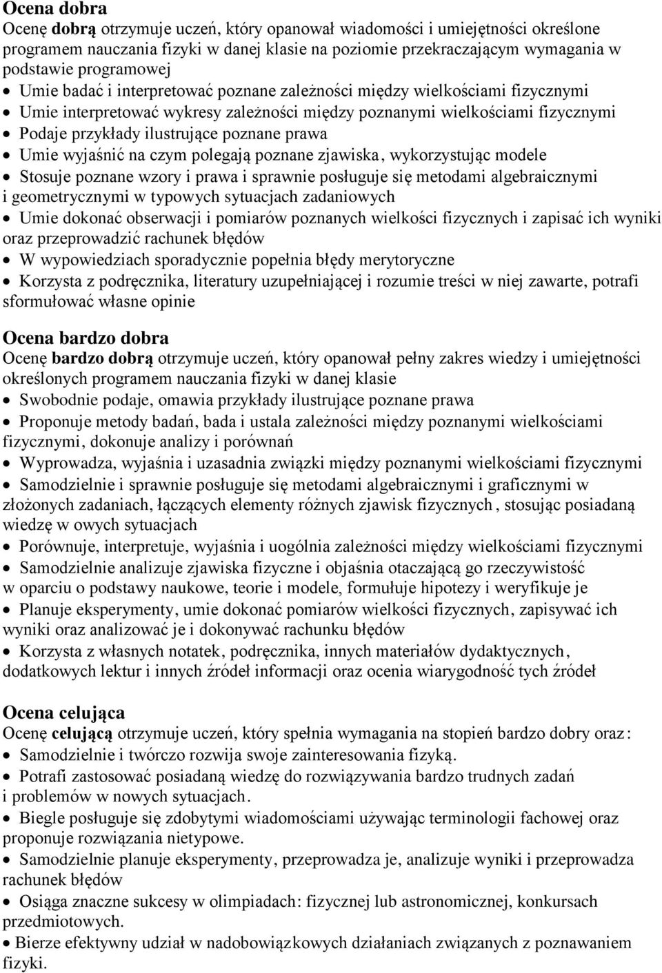 prawa Umie wyjas nic na czym polegaja poznane zjawiska, wykorzystując modele Stosuje poznane wzory i prawa i sprawnie posługuje się metodami algebraicznymi i geometrycznymi w typowych sytuacjach