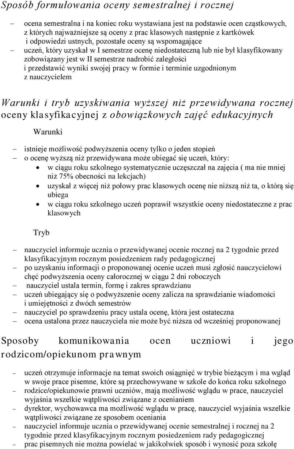 przedstawić wyniki swojej pracy w formie i terminie uzgodnionym z nauczycielem Warunki i tryb uzyskiwania wyższej niż przewidywana rocznej oceny klasyfikacyjnej z obowiązkowych zajęć edukacyjnych