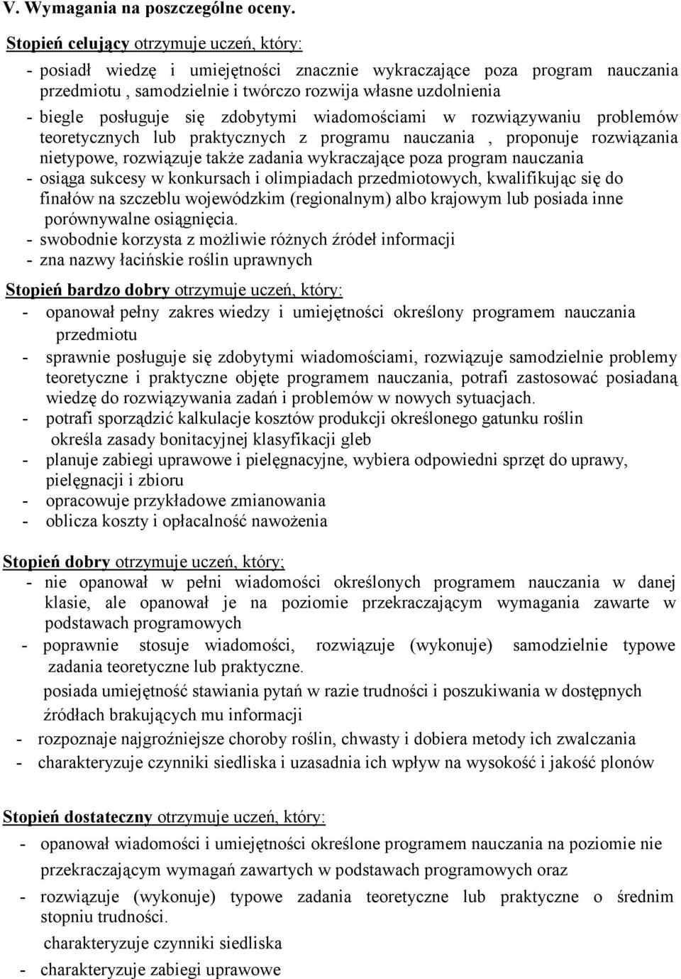 się zdobytymi wiadomościami w rozwiązywaniu problemów teoretycznych lub praktycznych z programu nauczania, proponuje rozwiązania nietypowe, rozwiązuje takŝe zadania wykraczające poza program