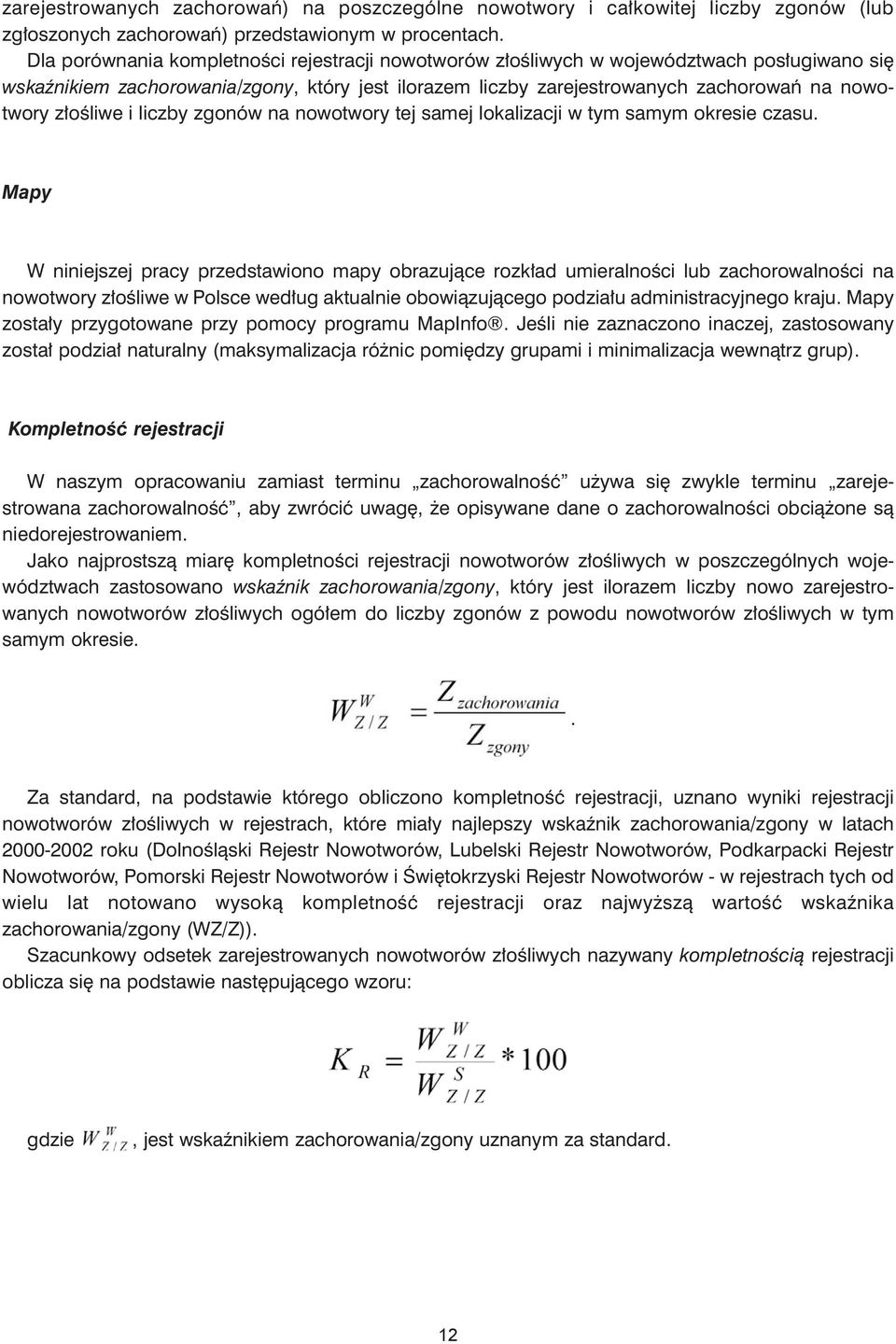 z³oœliwe i liczby zgonów na nowotwory tej samej lokalizacji w tym samym okresie czasu.