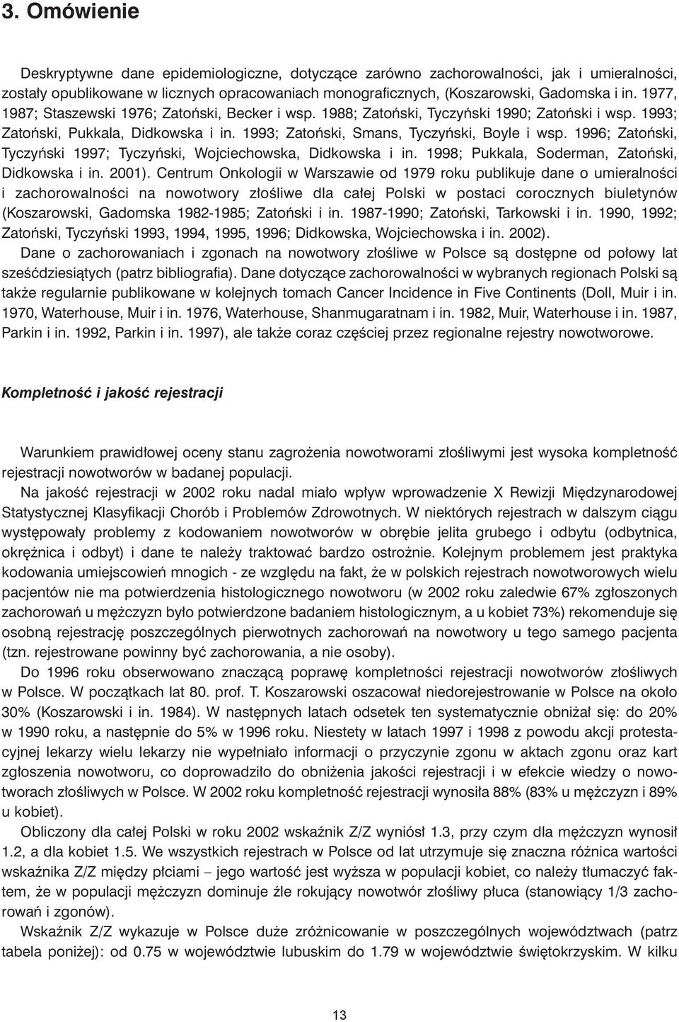 1996; Zatoñski, Tyczyñski 1997; Tyczyñski, Wojciechowska, Didkowska i in. 1998; Pukkala, Soderman, Zatoñski, Didkowska i in. 2001).