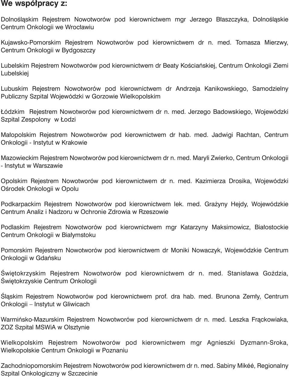 kierownictwem dr Andrzeja Kanikowskiego, Samodzielny Publiczny Szpital Wojewódzki w Gorzowie Wielkopolskim ódzkim Rejestrem Nowotworów pod kierownictwem dr n. med.