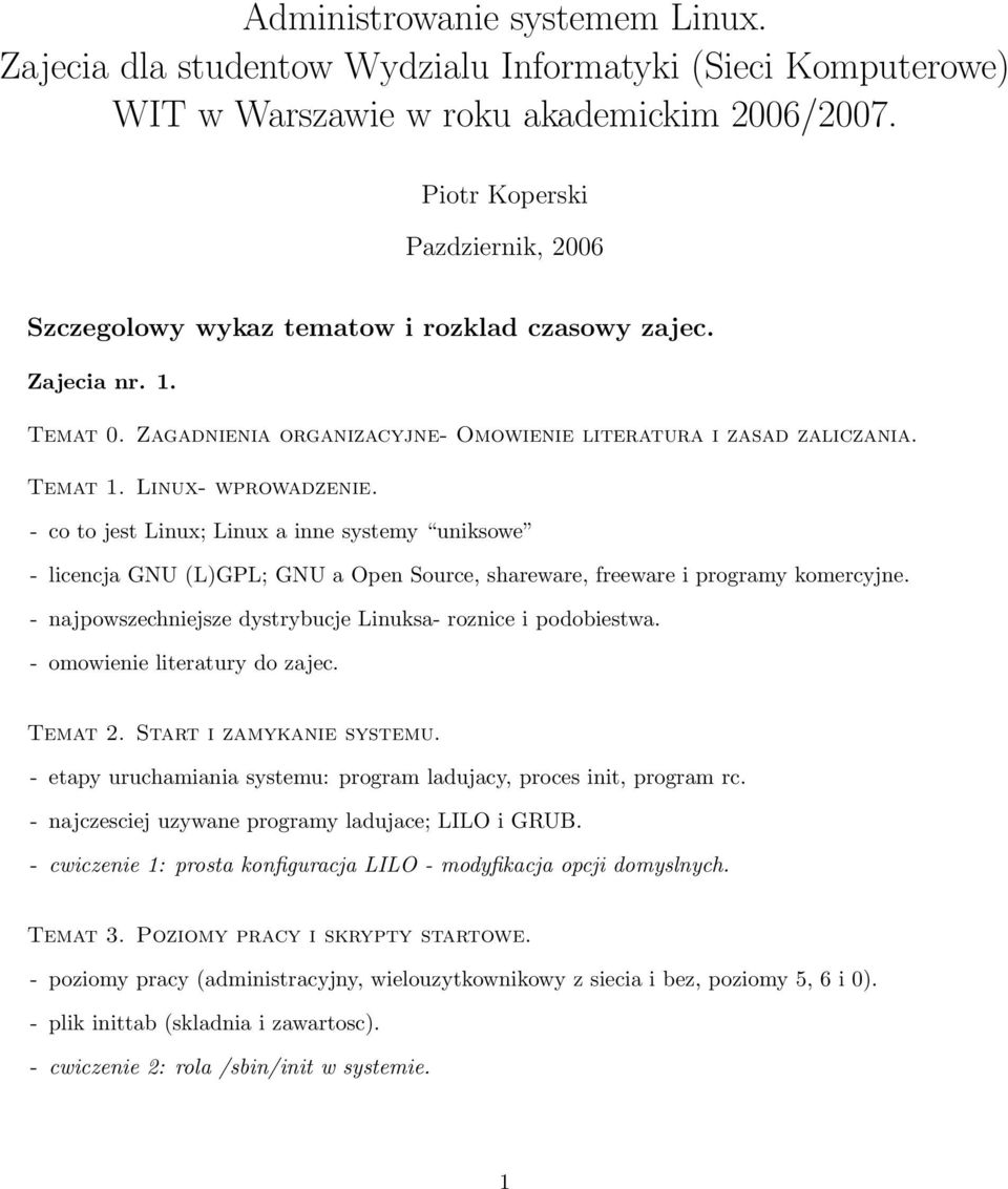 Linux- wprowadzenie. - co to jest Linux; Linux a inne systemy uniksowe - licencja GNU (L)GPL; GNU a Open Source, shareware, freeware i programy komercyjne.