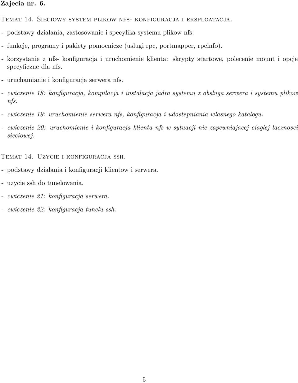 - uruchamianie i konfiguracja serwera nfs. - cwiczenie 18: konfiguracja, kompilacja i instalacja jadra systemu z obsluga serwera i systemu plikow nfs.