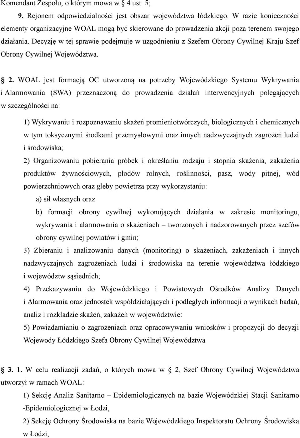 Decyzję w tej sprawie podejmuje w uzgodnieniu z Szefem Obrony Cywilnej Kraju Szef Obrony Cywilnej Województwa. 2.