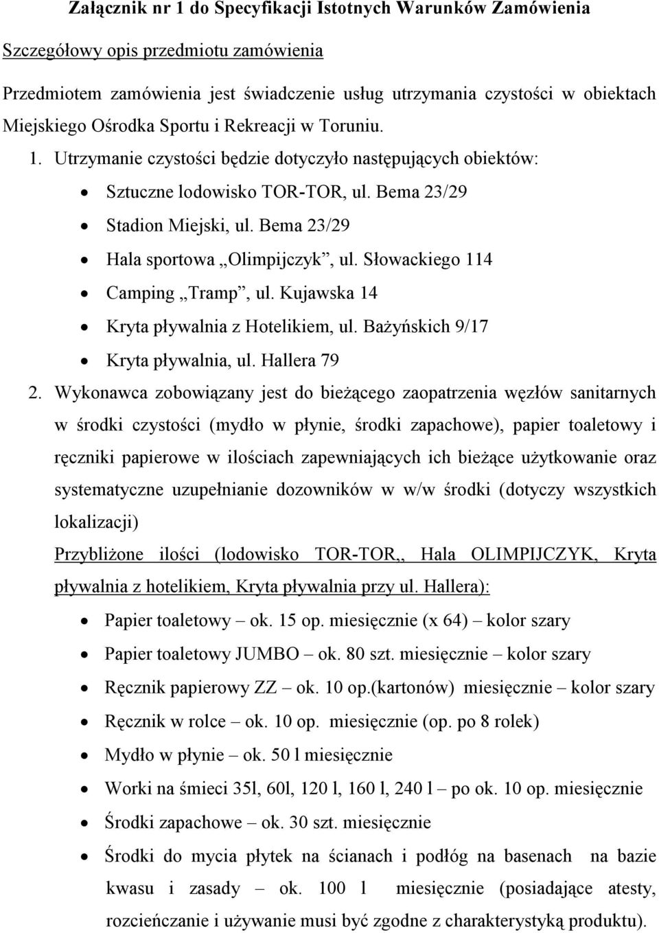 Słowackiego 114 Camping Tramp, ul. Kujawska 14 Kryta pływalnia z Hotelikiem, ul. Bażyńskich 9/17 Kryta pływalnia, ul. Hallera 79 2.