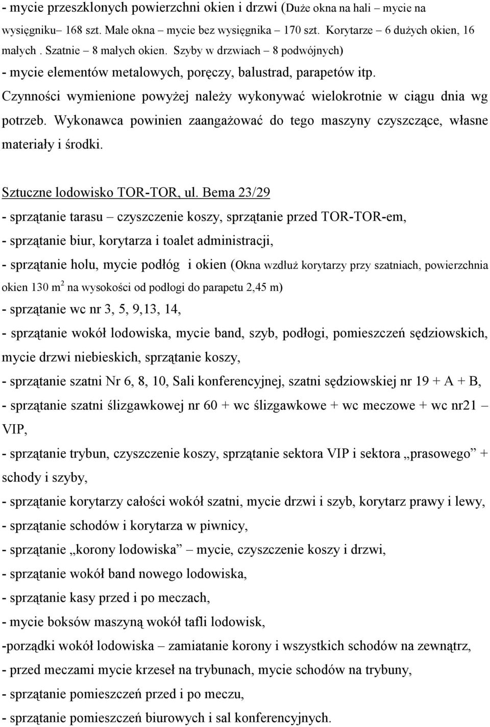 Wykonawca powinien zaangażować do tego maszyny czyszczące, własne materiały i środki. Sztuczne lodowisko TOR-TOR, ul.