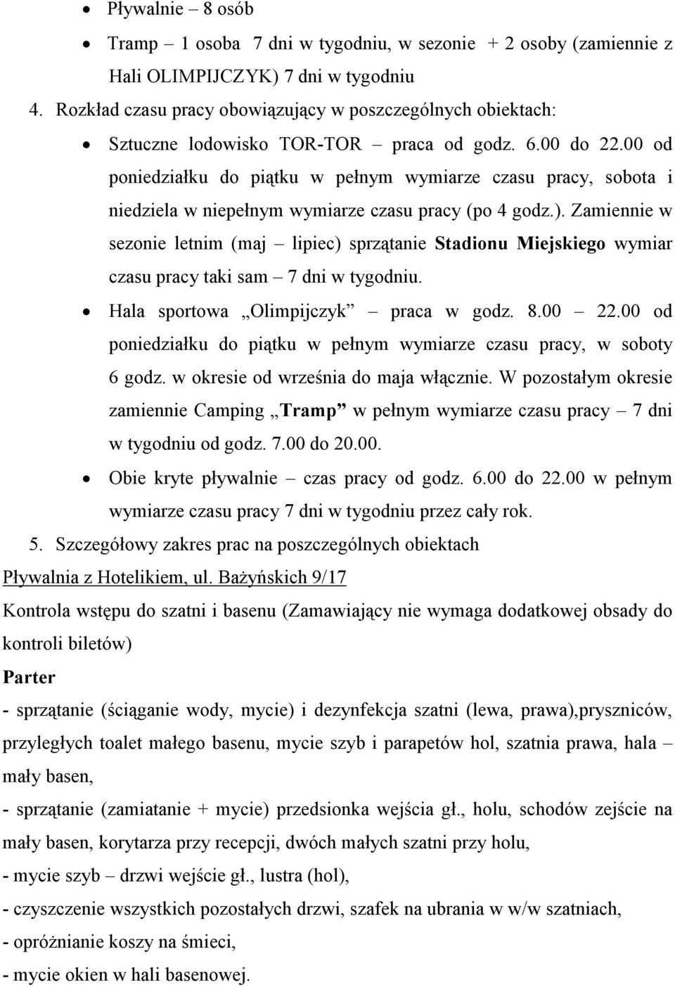 00 od poniedziałku do piątku w pełnym wymiarze czasu pracy, sobota i niedziela w niepełnym wymiarze czasu pracy (po 4 godz.).