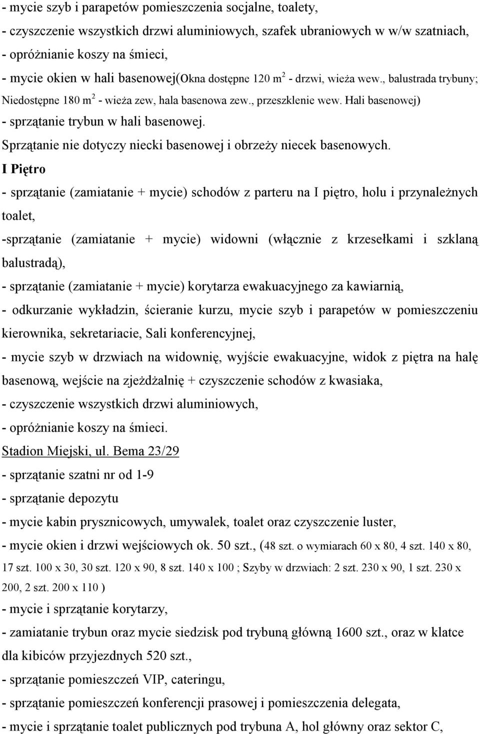 Sprzątanie nie dotyczy niecki basenowej i obrzeży niecek basenowych.