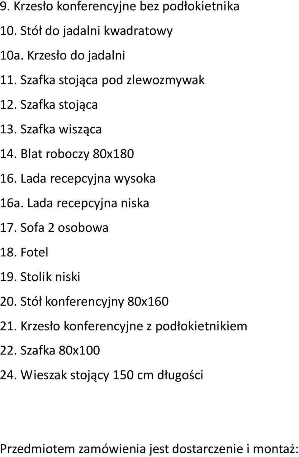 Lada recepcyjna wysoka 16a. Lada recepcyjna niska 17. Sofa 2 osobowa 18. Fotel 19. Stolik niski 20.