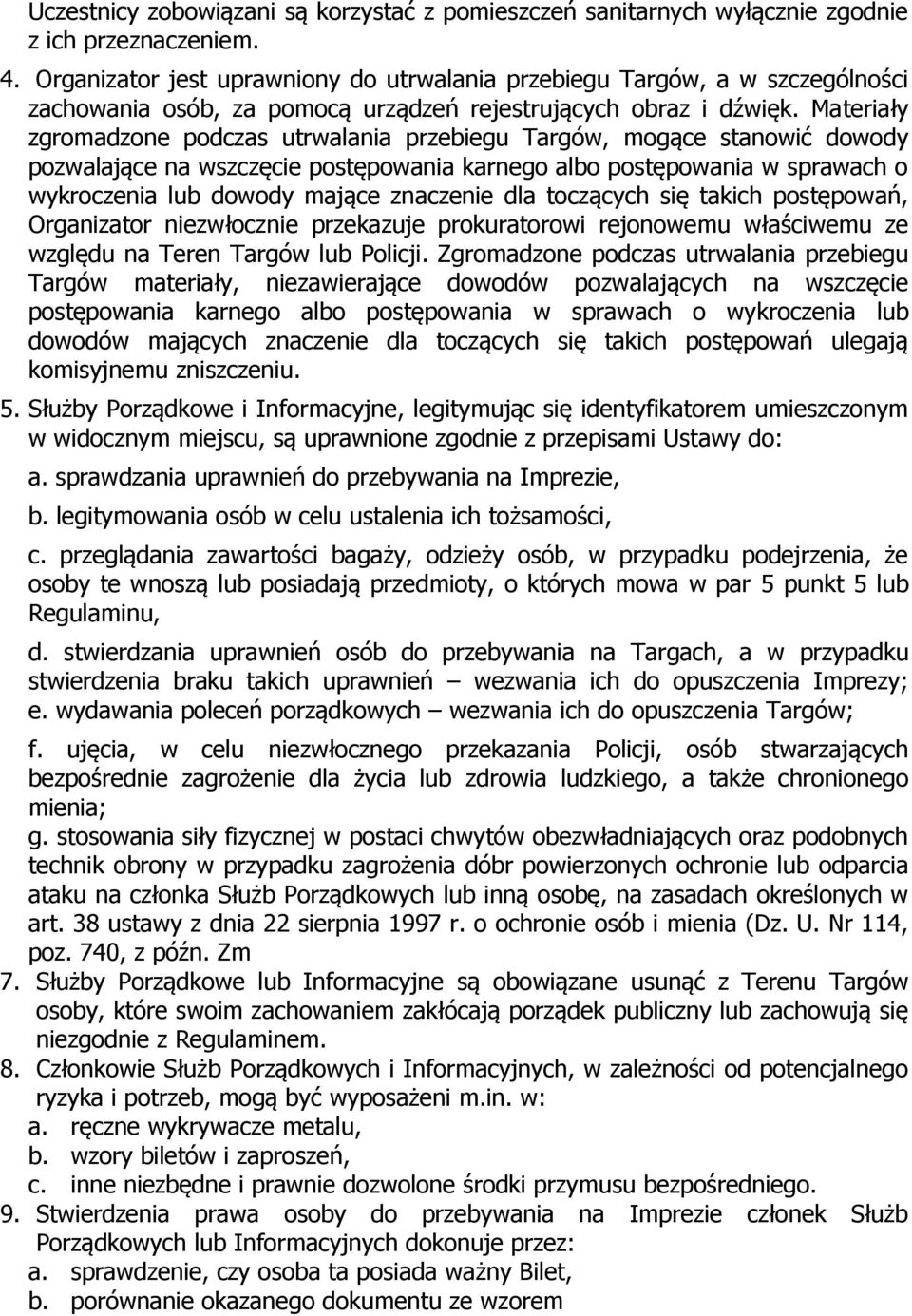 Materiały zgromadzone podczas utrwalania przebiegu Targów, mogące stanowić dowody pozwalające na wszczęcie postępowania karnego albo postępowania w sprawach o wykroczenia lub dowody mające znaczenie