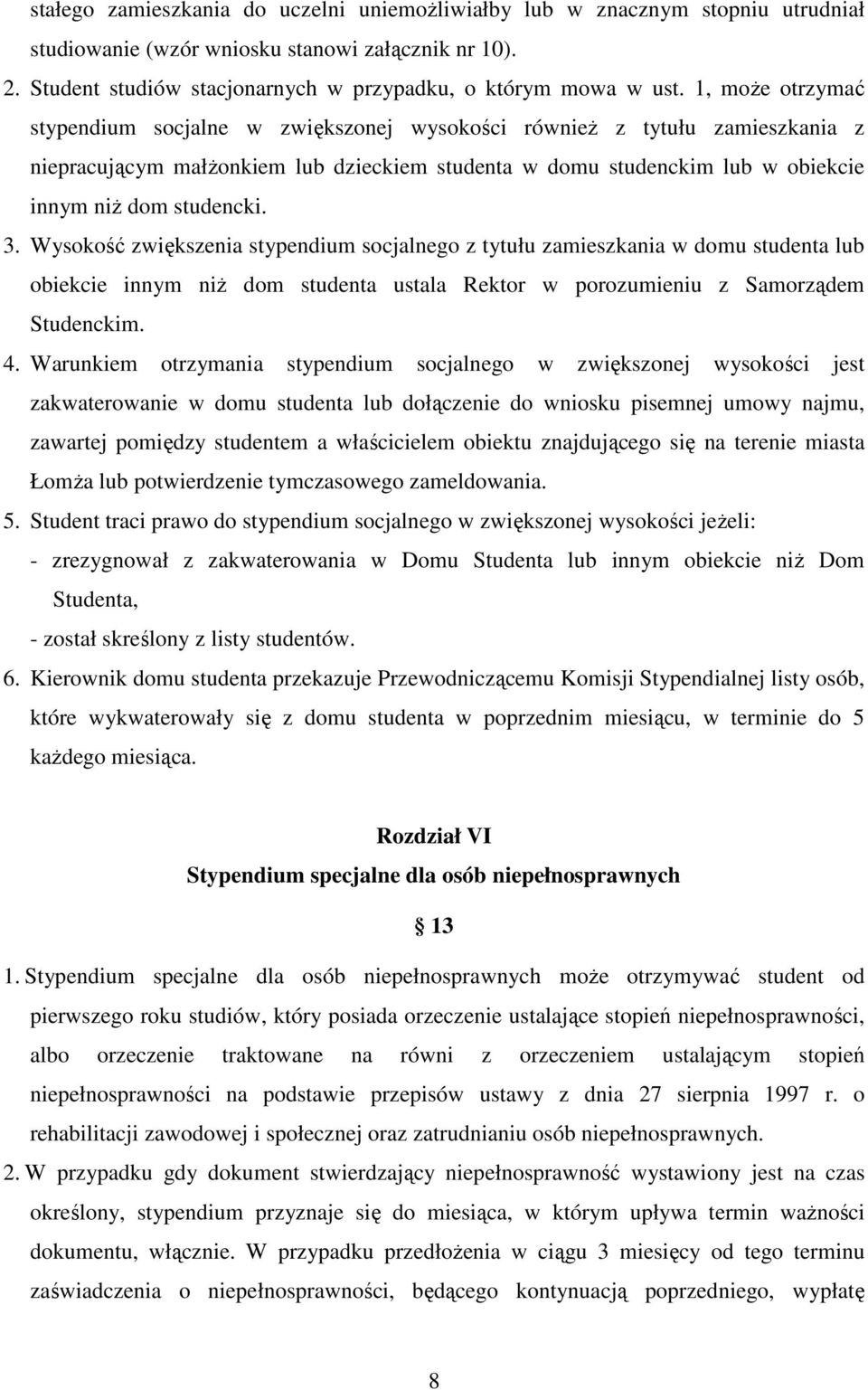 3. Wysokość zwiększenia stypendium socjalnego z tytułu zamieszkania w domu studenta lub obiekcie innym niŝ dom studenta ustala Rektor w porozumieniu z Samorządem Studenckim. 4.
