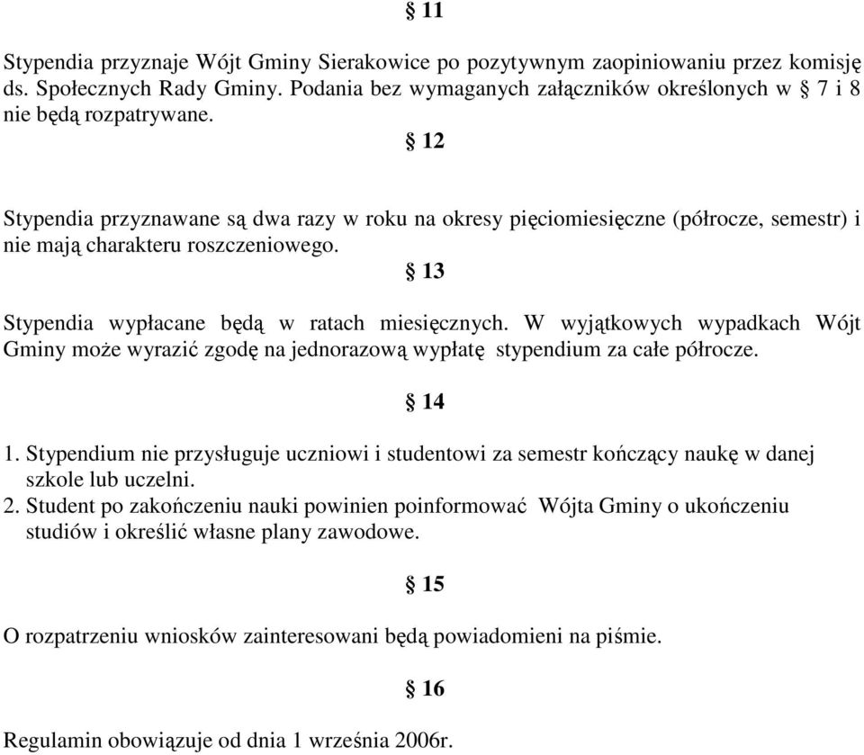 W wyjątkowych wypadkach Wójt Gminy moŝe wyrazić zgodę na jednorazową wypłatę stypendium za całe półrocze. 14 1.