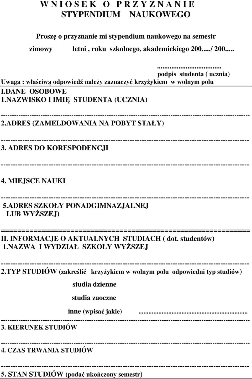 ADRES (ZAMELDOWANIA NA POBYT STAŁY) 3. ADRES DO KORESPODENCJI 4. MIEJSCE NAUKI 5.ADRES SZKOŁY PONADGIMNAZJALNEJ LUB WYśSZEJ) ============================================================= II.