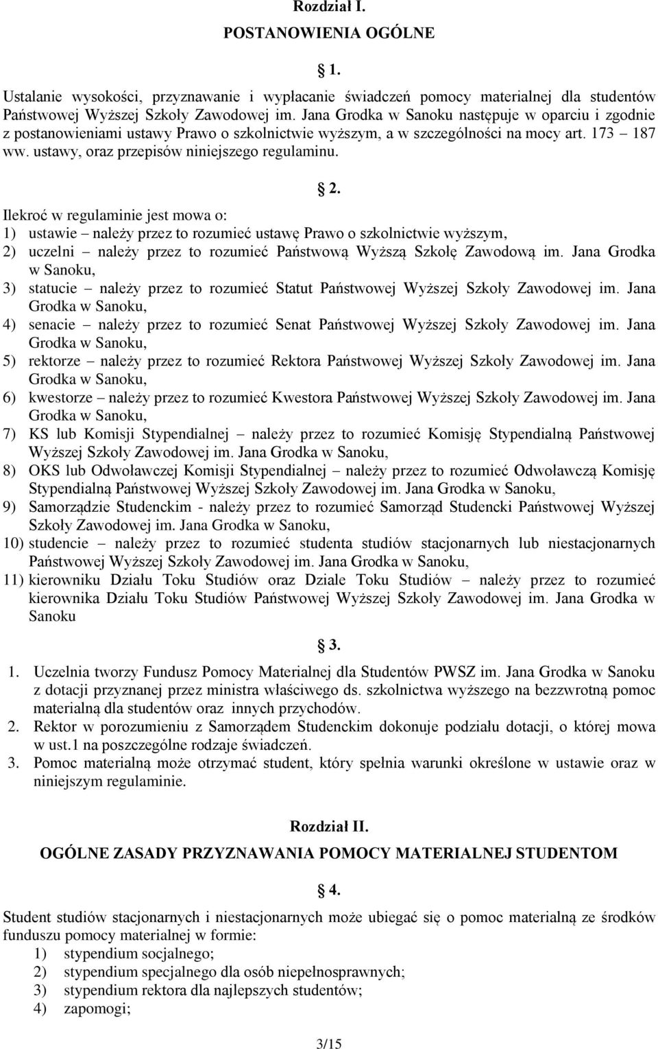 Ilekroć w regulaminie jest mowa o: 1) ustawie należy przez to rozumieć ustawę Prawo o szkolnictwie wyższym, 2) uczelni należy przez to rozumieć Państwową Wyższą Szkołę Zawodową im.