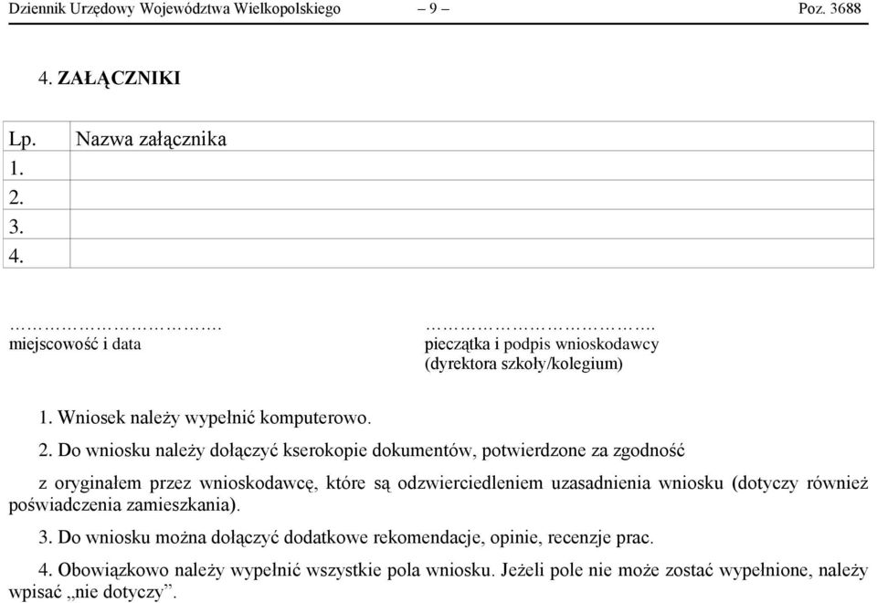 Do wniosku należy dołączyć kserokopie dokumentów, potwierdzone za zgodność z oryginałem przez wnioskodawcę, które są odzwierciedleniem uzasadnienia