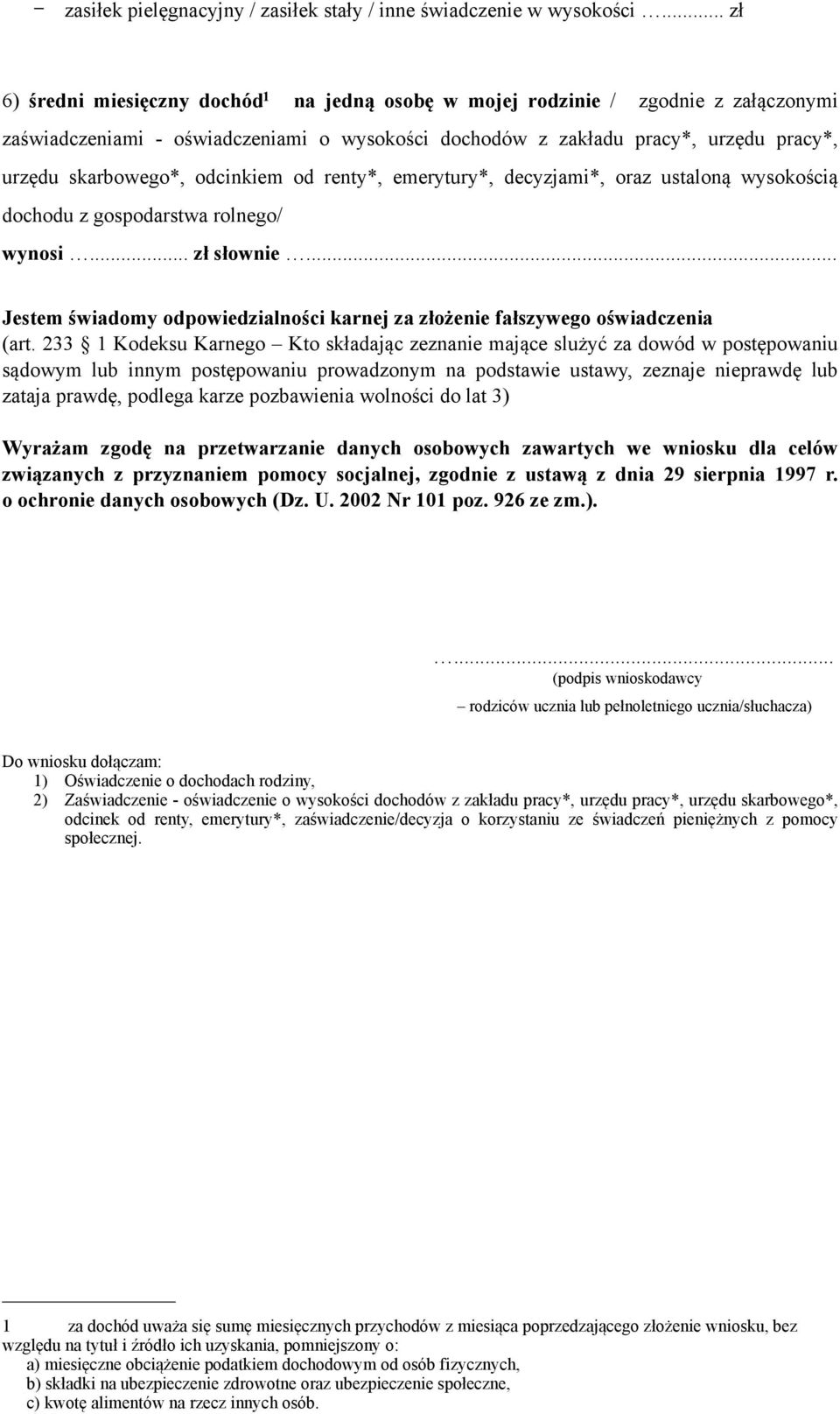 odcinkiem od renty*, emerytury*, decyzjami*, oraz ustaloną wysokością dochodu z gospodarstwa rolnego/ wynosi... zł słownie.