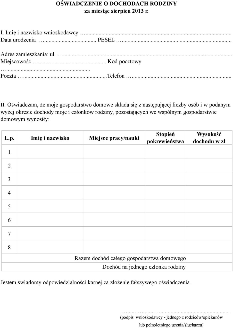 Oświadczam, że moje gospodarstwo domowe składa się z następującej liczby osób i w podanym wyżej okresie dochody moje i członków rodziny, pozostających we wspólnym gospodarstwie domowym