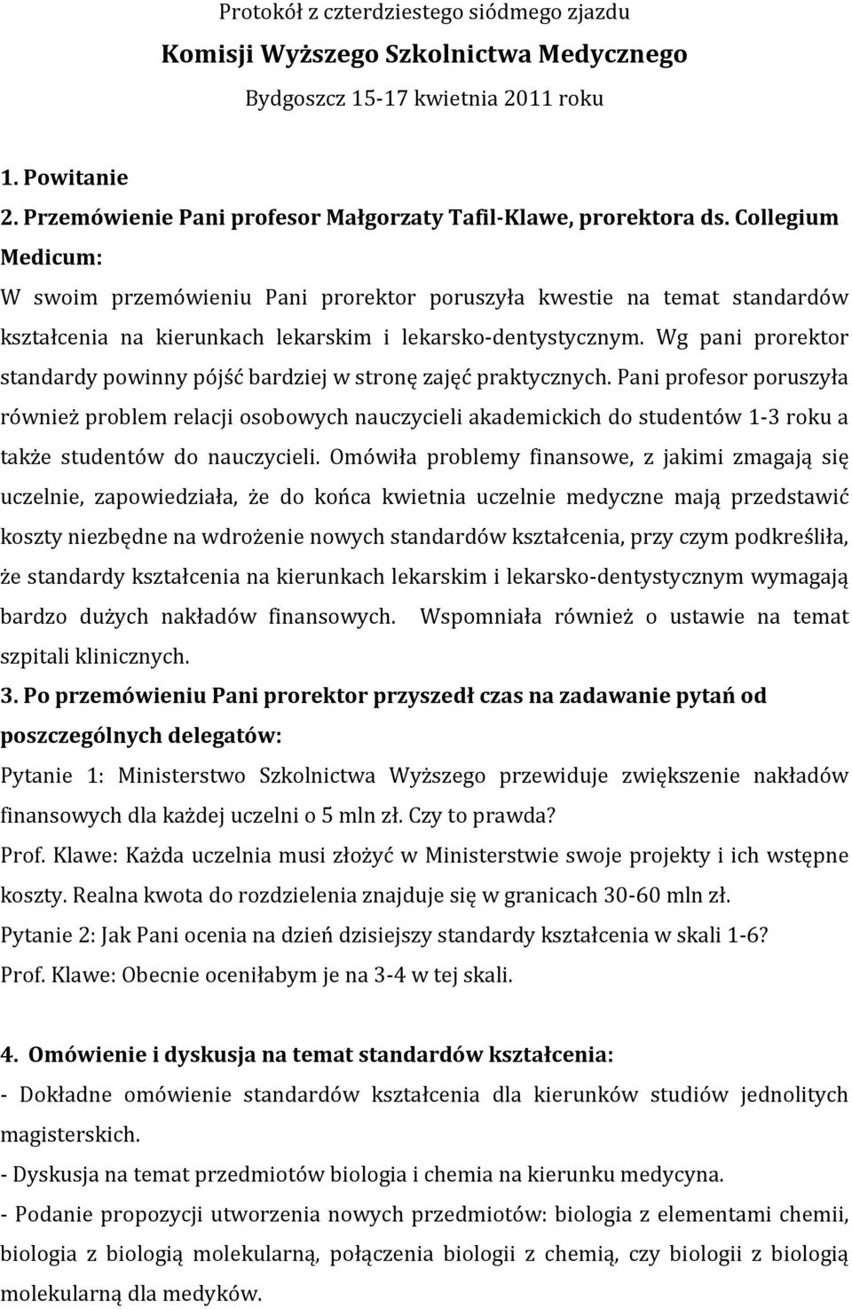 Wg pani prorektor standardy powinny pójść bardziej w stronę zajęć praktycznych.
