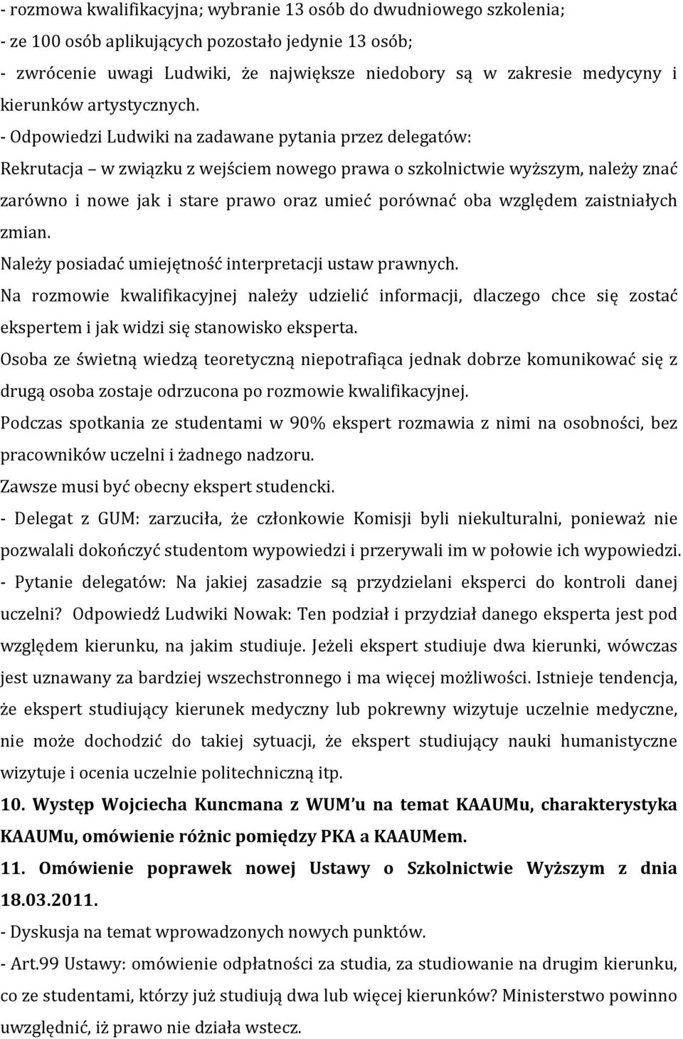 - Odpowiedzi Ludwiki na zadawane pytania przez delegatów: Rekrutacja w związku z wejściem nowego prawa o szkolnictwie wyższym, należy znać zarówno i nowe jak i stare prawo oraz umieć porównać oba