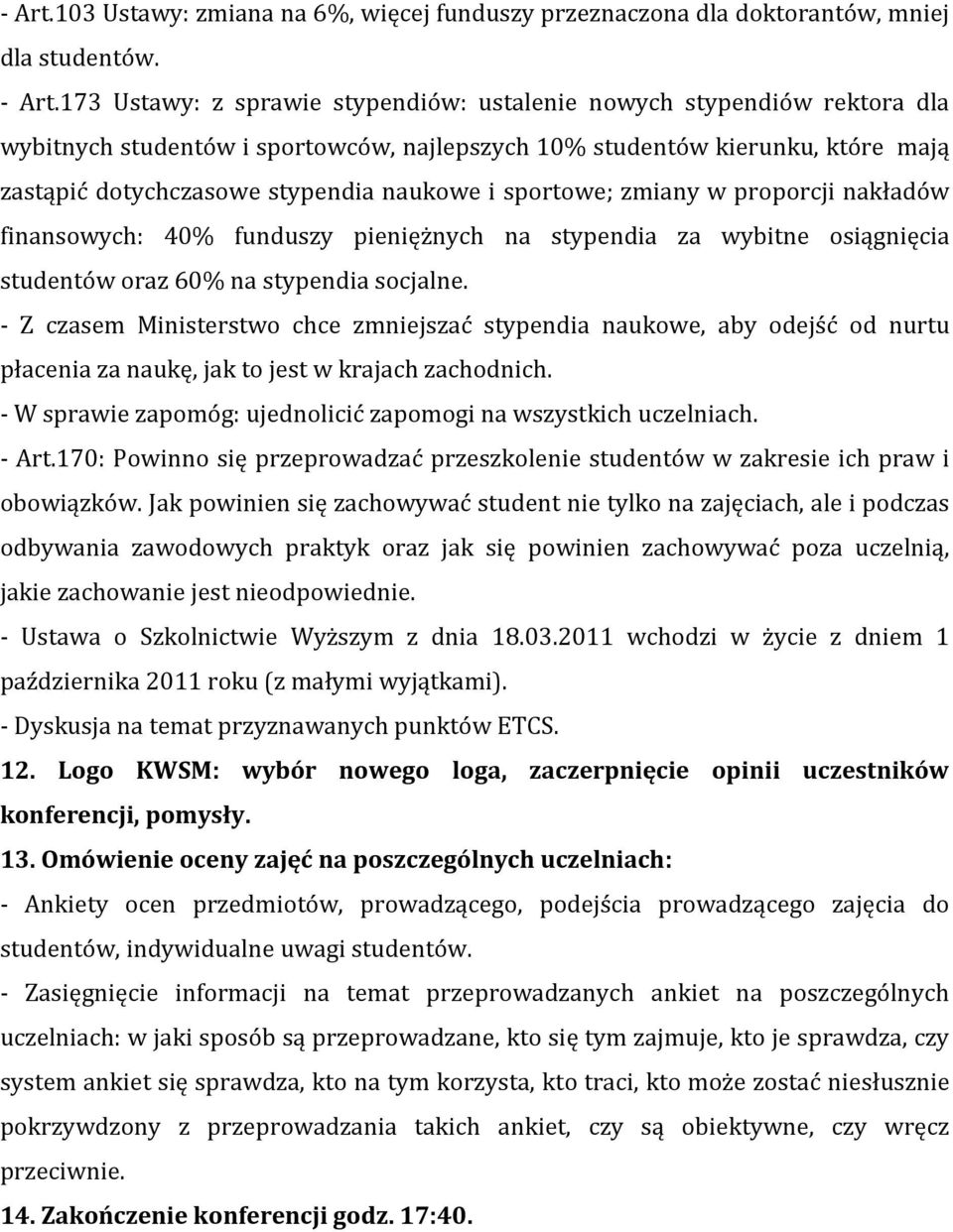 sportowe; zmiany w proporcji nakładów finansowych: 40% funduszy pieniężnych na stypendia za wybitne osiągnięcia studentów oraz 60% na stypendia socjalne.