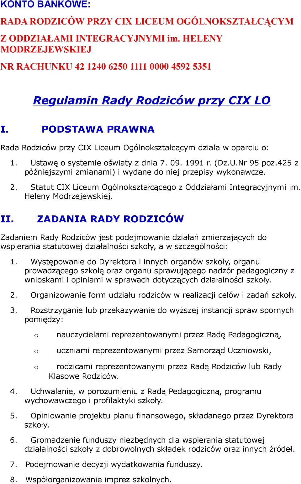 425 z późniejszymi zmianami) i wydane d niej przepisy wyknawcze. 2. Statut CIX Liceum Ogólnkształcąceg z Oddziałami Integracyjnymi im. Heleny Mdrzejewskiej. II.