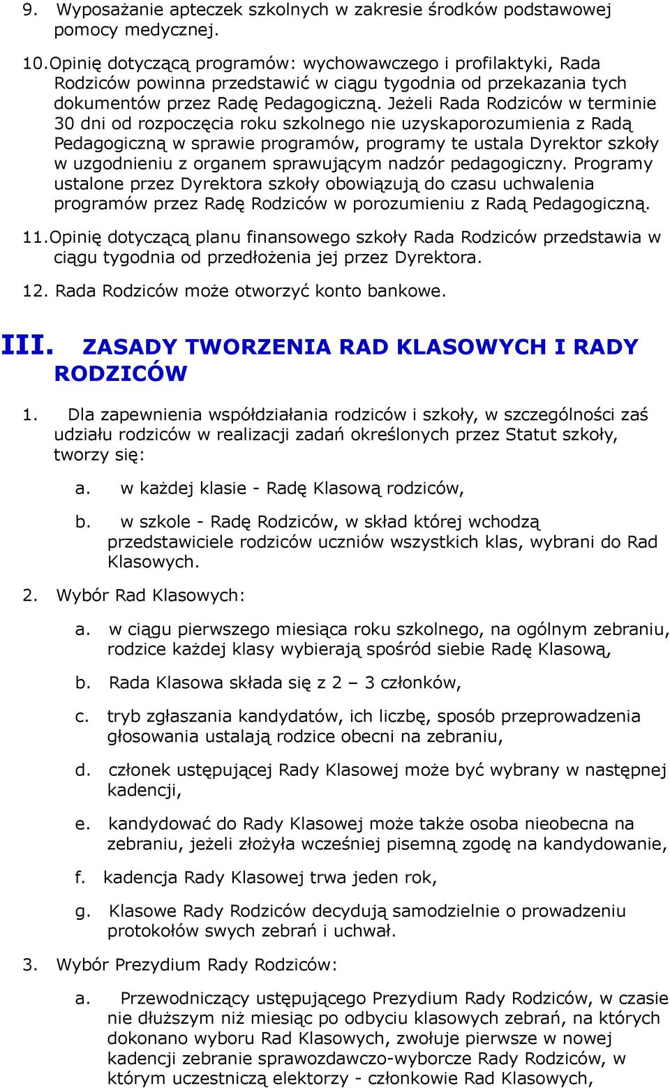 Jeżeli Rada Rdziców w terminie 30 dni d rzpczęcia rku szklneg nie uzyskaprzumienia z Radą Pedaggiczną w sprawie prgramów, prgramy te ustala Dyrektr szkły w uzgdnieniu z rganem sprawującym nadzór