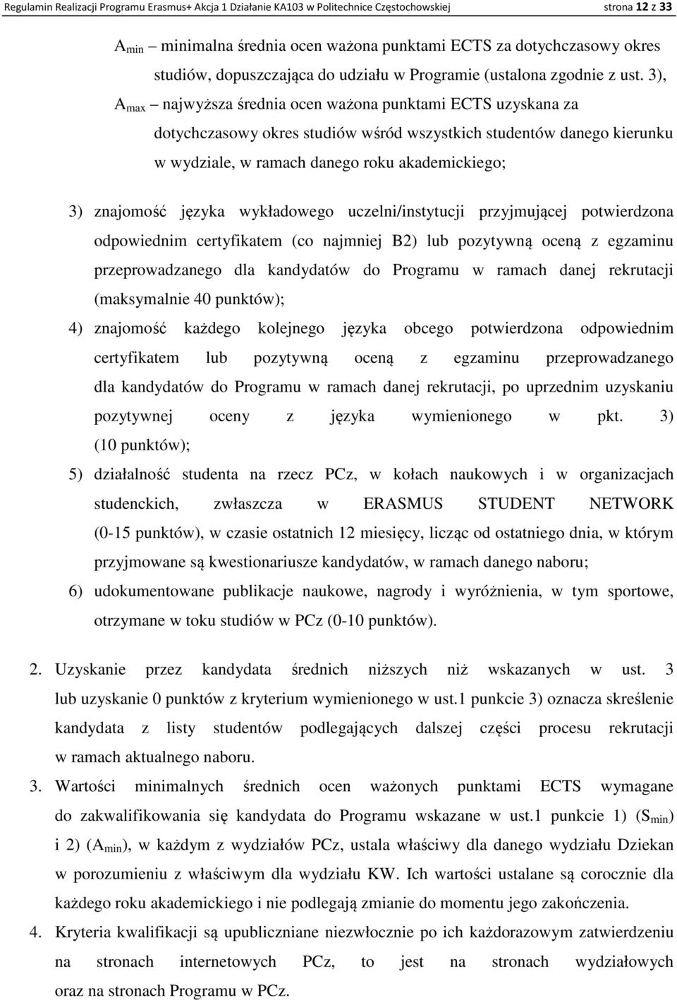 3), A max najwyższa średnia ocen ważona punktami ECTS uzyskana za dotychczasowy okres studiów wśród wszystkich studentów danego kierunku w wydziale, w ramach danego roku akademickiego; 3) znajomość