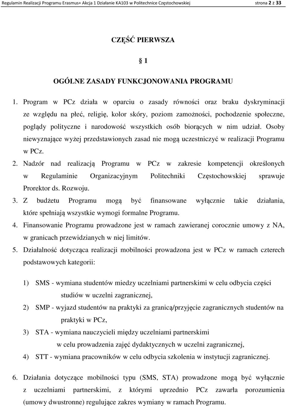 wszystkich osób biorących w nim udział. Osoby niewyznające wyżej przedstawionych zasad nie mogą uczestniczyć w realizacji Programu w PCz. 2.